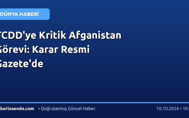 TCDD'ye Kritik Afganistan Görevi: Karar Resmi Gazete'de