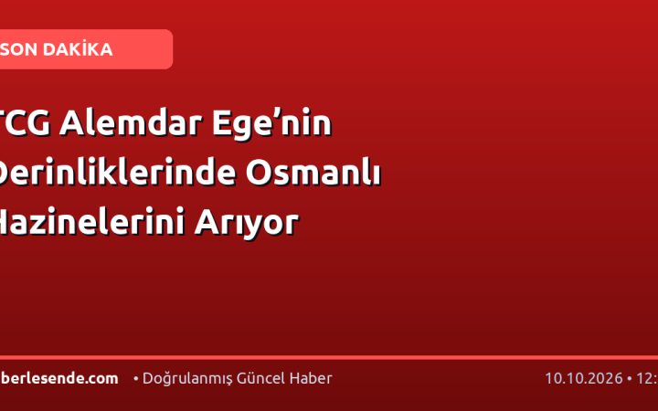 TCG Alemdar Ege’nin Derinliklerinde Osmanlı Hazinelerini Arıyor
