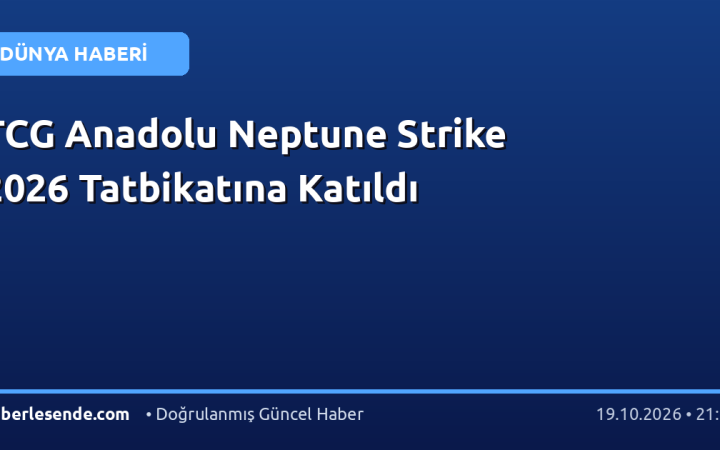 TCG Anadolu Neptune Strike 2026 Tatbikatına Katıldı