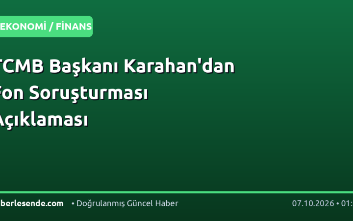 TCMB Başkanı Karahan'dan Fon Soruşturması Açıklaması