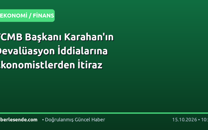 TCMB Başkanı Karahan'ın Devalüasyon İddialarına Ekonomistlerden İtiraz