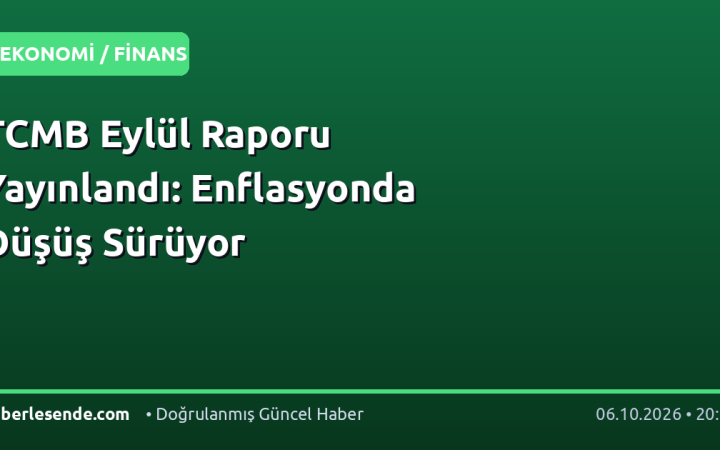 TCMB Eylül Raporu Yayınlandı: Enflasyonda Düşüş Sürüyor