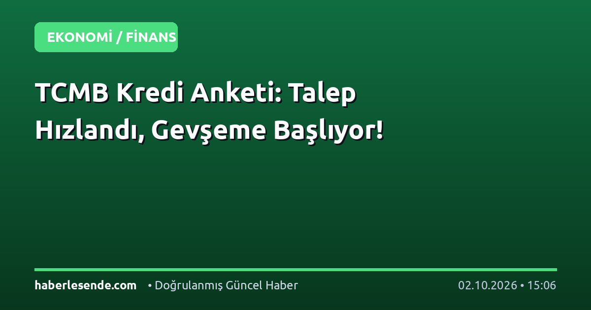 TCMB Kredi Anketi: Talep Hızlandı, Gevşeme Başlıyor!