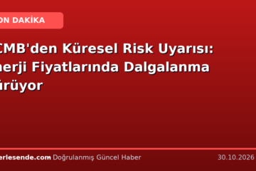 TCMB'den Küresel Risk Uyarısı: Enerji Fiyatlarında Dalgalanma Sürüyor