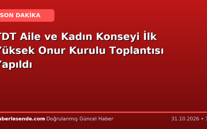 TDT Aile ve Kadın Konseyi İlk Yüksek Onur Kurulu Toplantısı Yapıldı