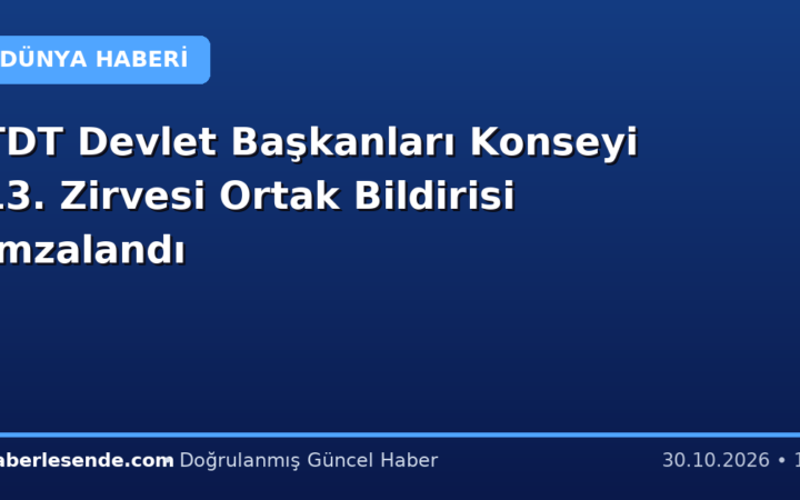 TDT Devlet Başkanları Konseyi 13. Zirvesi Ortak Bildirisi İmzalandı