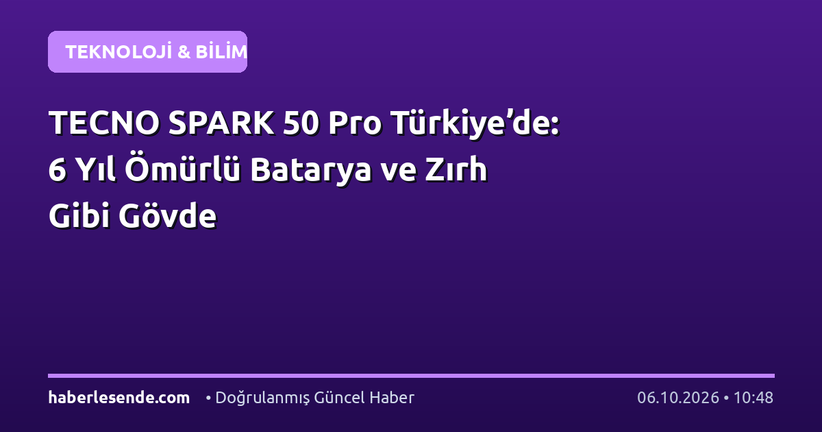 TECNO SPARK 50 Pro Türkiye’de: 6 Yıl Ömürlü Batarya ve Zırh Gibi Gövde
