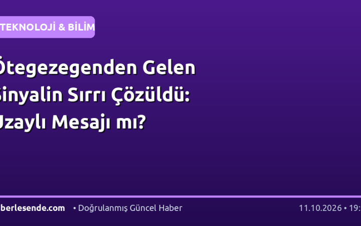Ötegezegenden Gelen Sinyalin Sırrı Çözüldü: Uzaylı Mesajı mı?