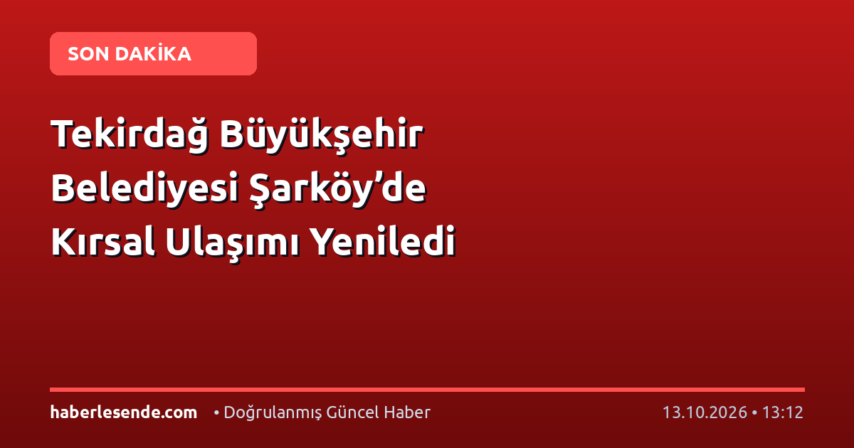 Tekirdağ Büyükşehir Belediyesi Şarköy’de Kırsal Ulaşımı Yeniledi