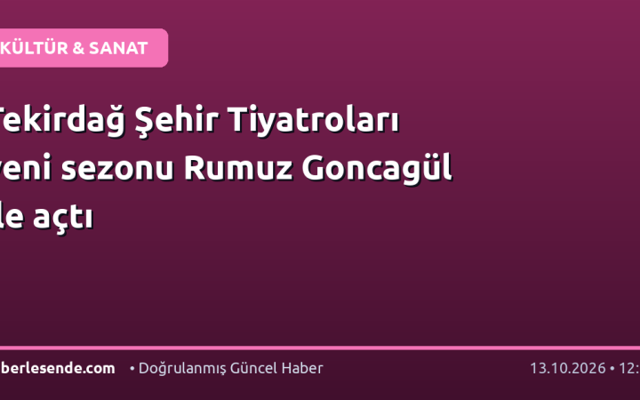 Tekirdağ Şehir Tiyatroları yeni sezonu Rumuz Goncagül ile açtı