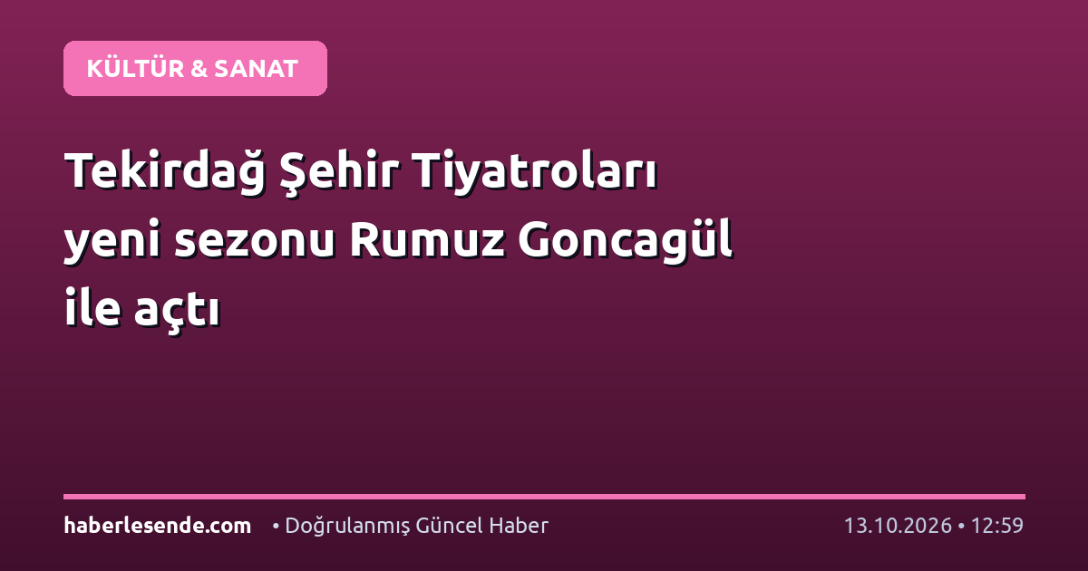 Tekirdağ Şehir Tiyatroları yeni sezonu Rumuz Goncagül ile açtı