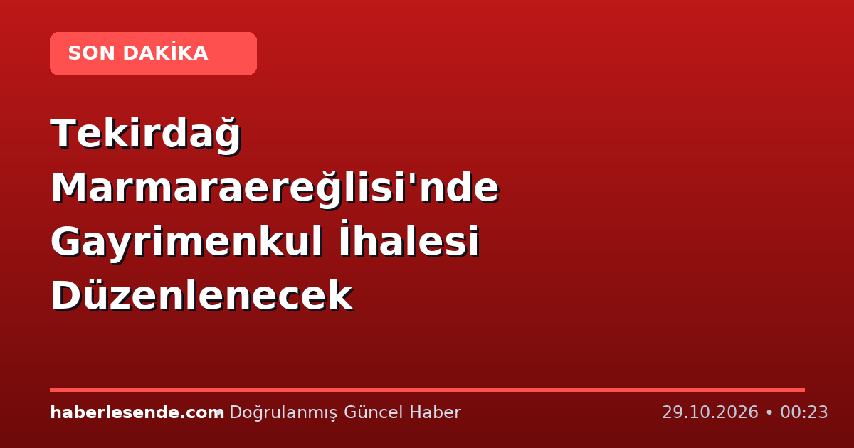 Tekirdağ Marmaraereğlisi'nde Gayrimenkul İhalesi Düzenlenecek