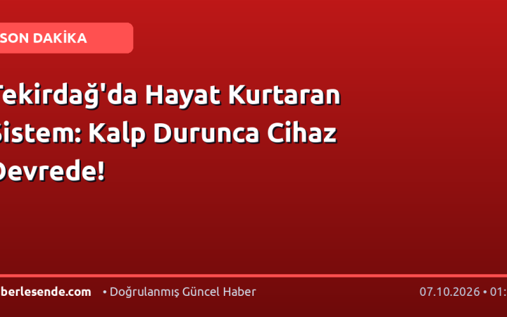 Tekirdağ'da Hayat Kurtaran Sistem: Kalp Durunca Cihaz Devrede!