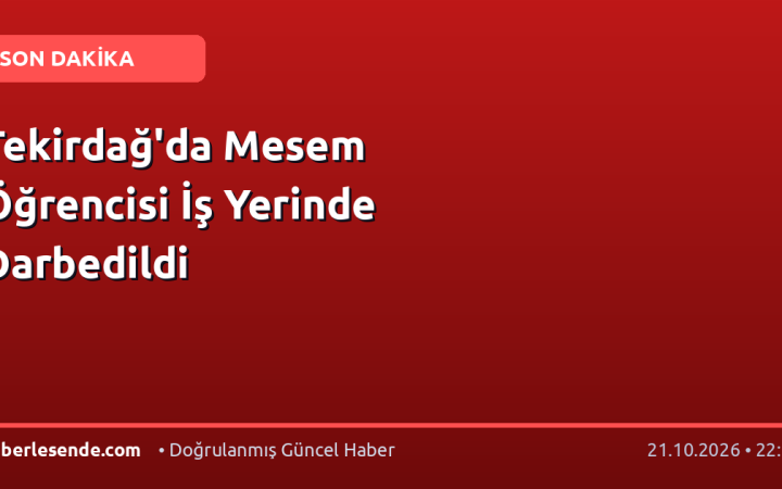 Tekirdağ'da Mesem Öğrencisi İş Yerinde Darbedildi