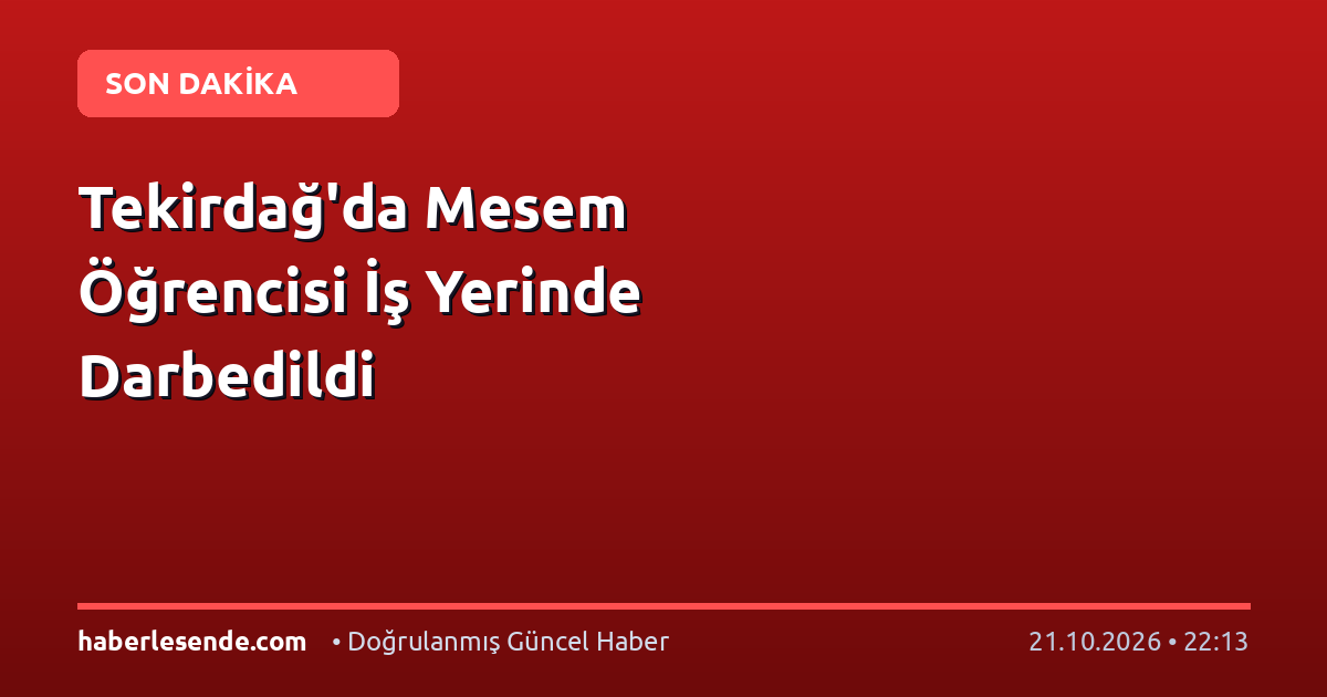Tekirdağ'da Mesem Öğrencisi İş Yerinde Darbedildi