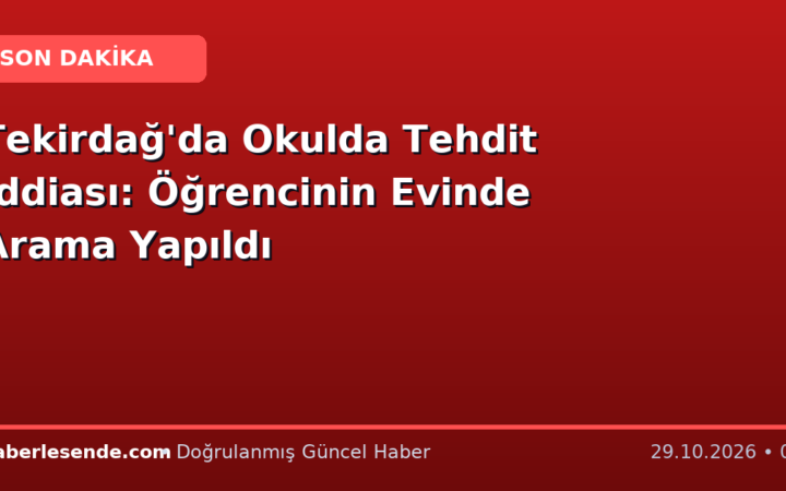 Tekirdağ'da Okulda Tehdit İddiası: Öğrencinin Evinde Arama Yapıldı