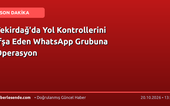 Tekirdağ'da Yol Kontrollerini İfşa Eden WhatsApp Grubuna Operasyon
