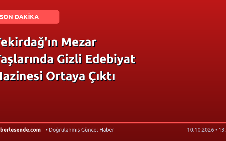 Tekirdağ'ın Mezar Taşlarında Gizli Edebiyat Hazinesi Ortaya Çıktı