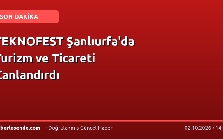TEKNOFEST Şanlıurfa'da Turizm ve Ticareti Canlandırdı