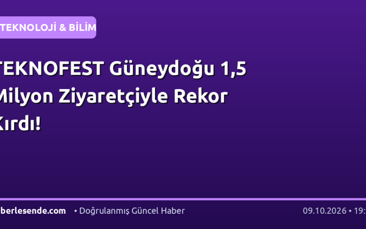 TEKNOFEST Güneydoğu 1,5 Milyon Ziyaretçiyle Rekor Kırdı!