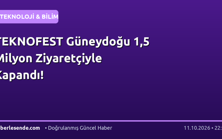 TEKNOFEST Güneydoğu 1,5 Milyon Ziyaretçiyle Kapandı!