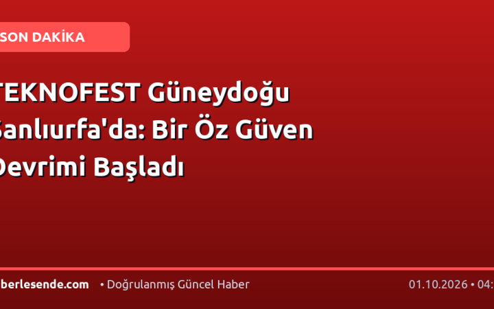 TEKNOFEST Güneydoğu Şanlıurfa'da: Bir Öz Güven Devrimi Başladı
