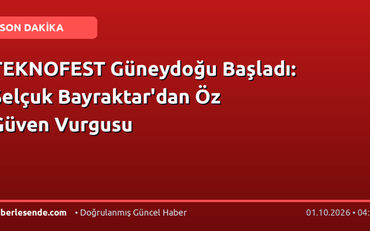 TEKNOFEST Güneydoğu Başladı: Selçuk Bayraktar'dan Öz Güven Vurgusu