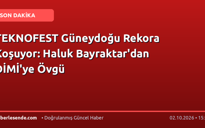 TEKNOFEST Güneydoğu Rekora Koşuyor: Haluk Bayraktar'dan DİMİ'ye Övgü