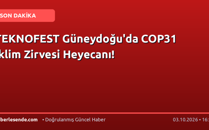TEKNOFEST Güneydoğu'da COP31 İklim Zirvesi Heyecanı!