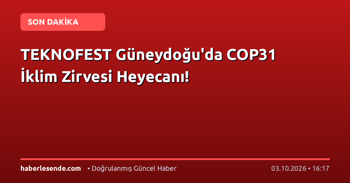 TEKNOFEST Güneydoğu'da COP31 İklim Zirvesi Heyecanı!