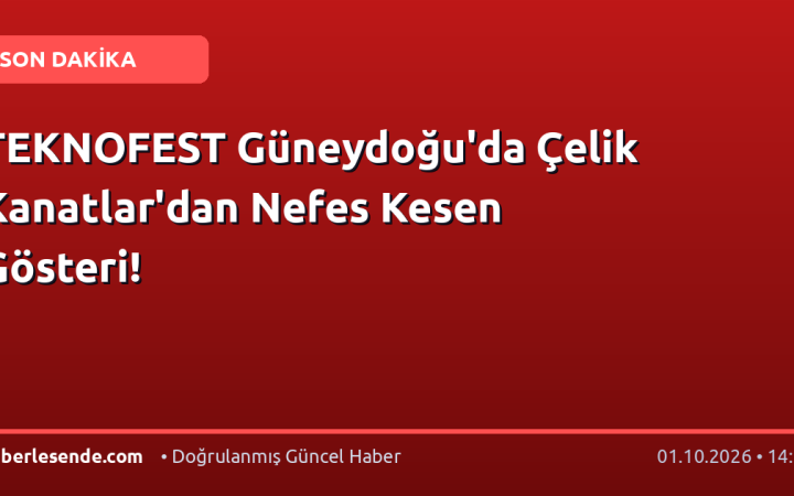 TEKNOFEST Güneydoğu'da Çelik Kanatlar'dan Nefes Kesen Gösteri!