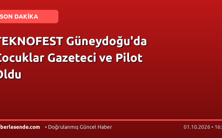 TEKNOFEST Güneydoğu'da Çocuklar Gazeteci ve Pilot Oldu