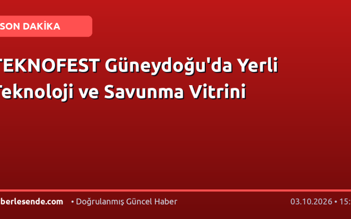 TEKNOFEST Güneydoğu'da Yerli Teknoloji ve Savunma Vitrini