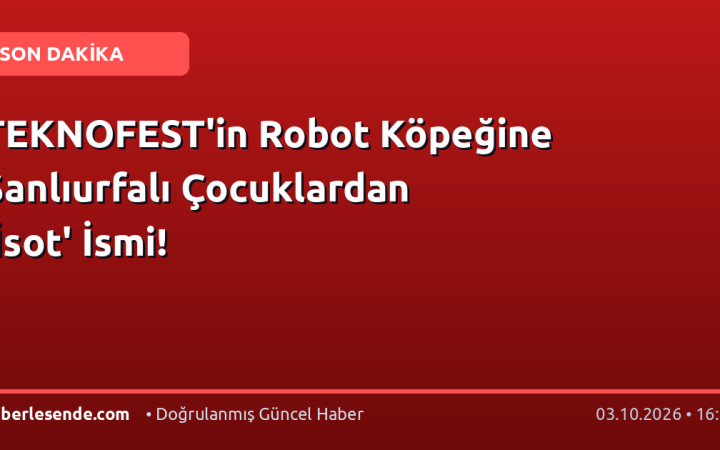 TEKNOFEST'in Robot Köpeğine Şanlıurfalı Çocuklardan 'İsot' İsmi!