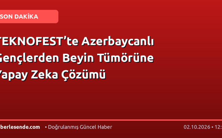 TEKNOFEST’te Azerbaycanlı Gençlerden Beyin Tümörüne Yapay Zeka Çözümü