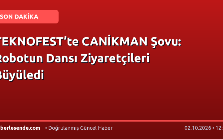 TEKNOFEST’te CANİKMAN Şovu: Robotun Dansı Ziyaretçileri Büyüledi