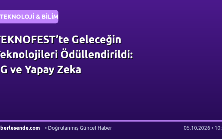 TEKNOFEST’te Geleceğin Teknolojileri Ödüllendirildi: 5G ve Yapay Zeka