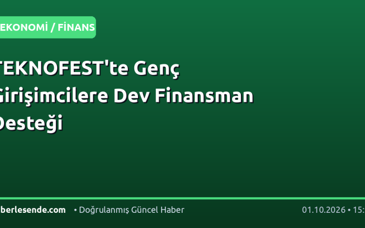 TEKNOFEST'te Genç Girişimcilere Dev Finansman Desteği