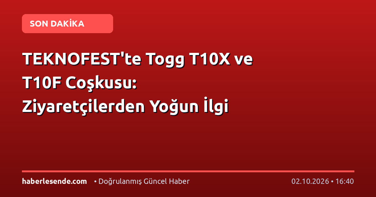 TEKNOFEST'te Togg T10X ve T10F Coşkusu: Ziyaretçilerden Yoğun İlgi
