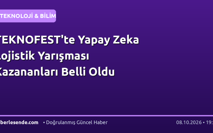 TEKNOFEST'te Yapay Zeka Lojistik Yarışması Kazananları Belli Oldu