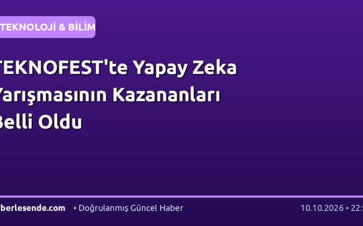 TEKNOFEST'te Yapay Zeka Yarışmasının Kazananları Belli Oldu
