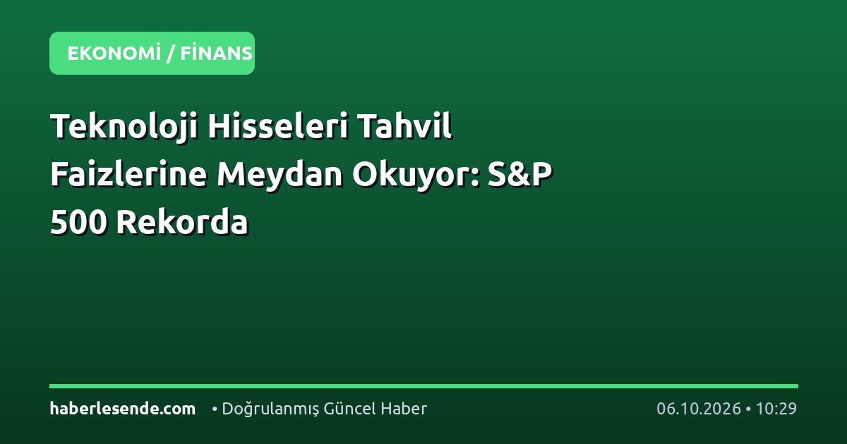 Teknoloji Hisseleri Tahvil Faizlerine Meydan Okuyor: S&P 500 Rekorda