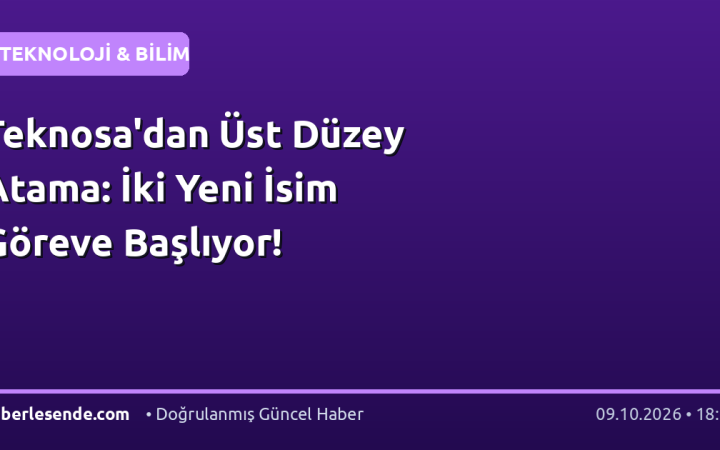 Teknosa'dan Üst Düzey Atama: İki Yeni İsim Göreve Başlıyor!