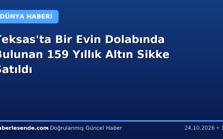 Teksas'ta Bir Evin Dolabında Bulunan 159 Yıllık Altın Sikke Satıldı