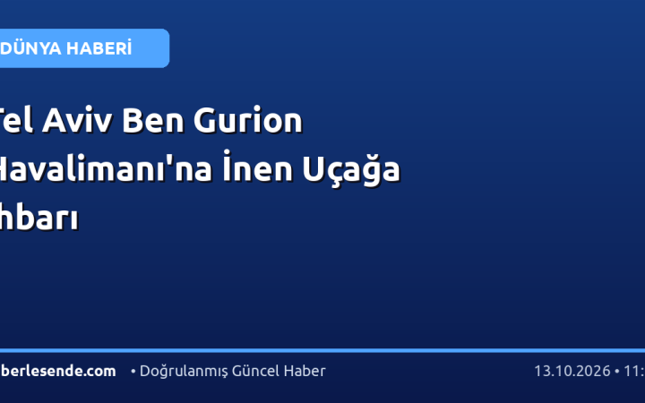 Tel Aviv Ben Gurion Havalimanı'na İnen Uçağa İhbarı