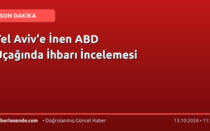 Tel Aviv'e İnen ABD Uçağında İhbarı İncelemesi