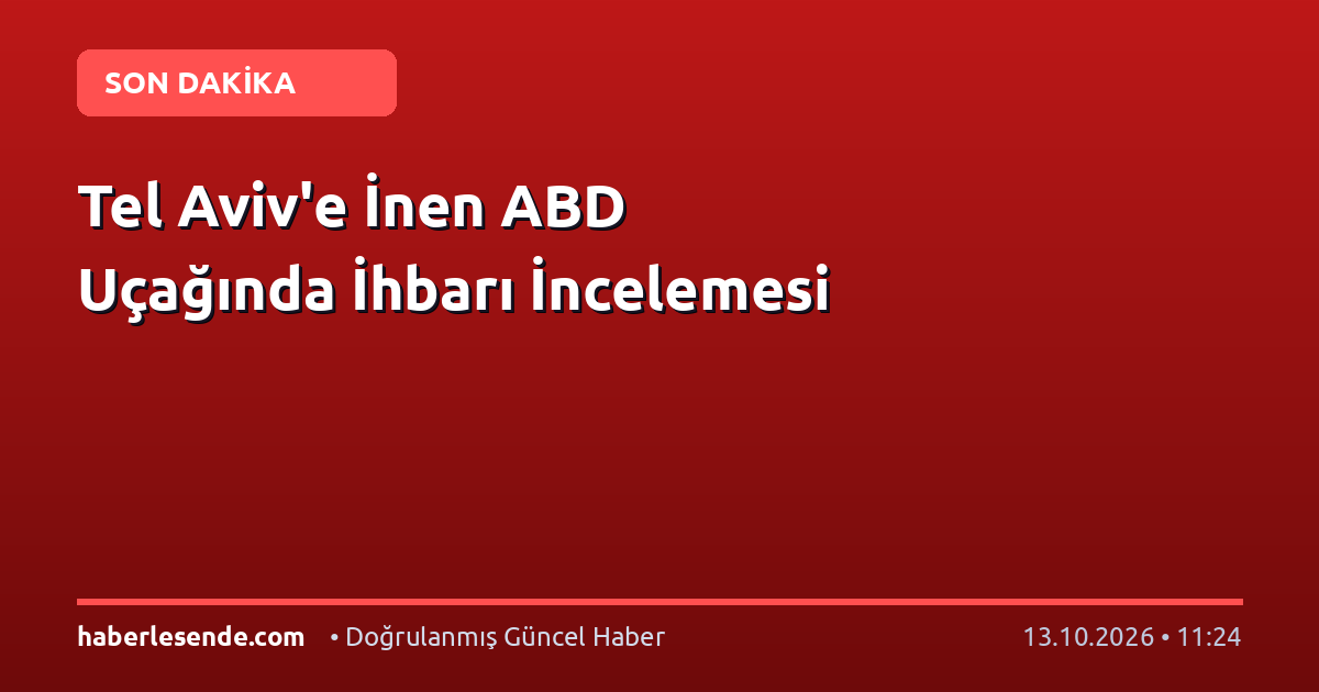 Tel Aviv'e İnen ABD Uçağında İhbarı İncelemesi