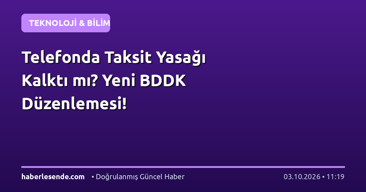 Telefonda Taksit Yasağı Kalktı mı? Yeni BDDK Düzenlemesi!