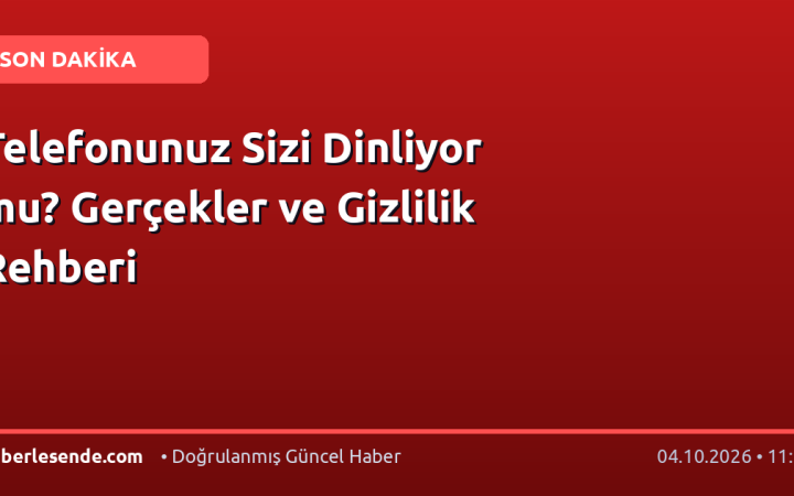 Telefonunuz Sizi Dinliyor mu? Gerçekler ve Gizlilik Rehberi
