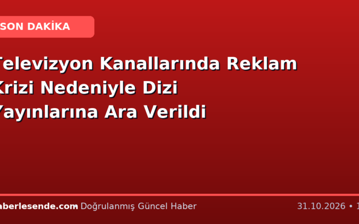 Televizyon Kanallarında Reklam Krizi Nedeniyle Dizi Yayınlarına Ara Verildi